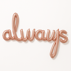 Rose Gold Script "Always" Foil Balloon